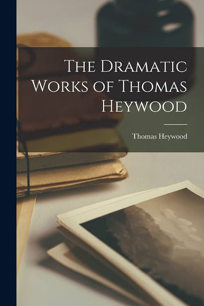 کتاب The Dramatic Works of Thomas Heywood (آثار نمایشی توماس هی‌وود) نسخه انگلیسی PDF | Thomas Heywood