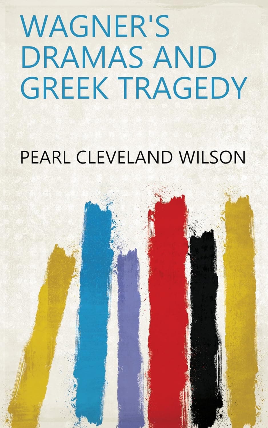 کتاب Wagner’s Dramas and Greek Tragedy (نمایشنامه‌های واگنر و تراژدی یونان) نسخه انگلیسی PDF — تصویر ۲