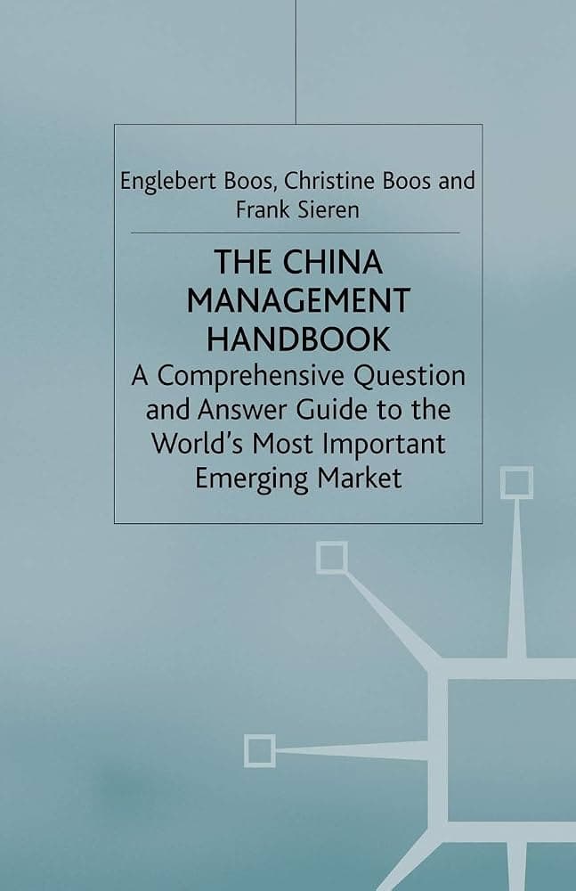 کتاب The China Management Handbook: A Comprehensive Question and Answer Guide (راهنمای مدیریت چین: راهنمای جامع پرسش و پاسخ) نسخه انگلیسی PDF | انگلبرت بوس | کریستین بوس | فرانک