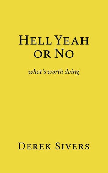 کتاب Hell Yeah or No: What’s Worth Doing (آره محشره یا نه: چه کاری ارزش انجام دادن دارد) نسخه انگلیسی PDF | درک سیورز