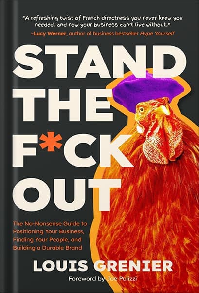 دانلود کتاب Stand The F*ck Out: The No-Nonsense Guide to Positioning Your Business, Finding Your People, and Building a Durable Brand by Louis Grenier
