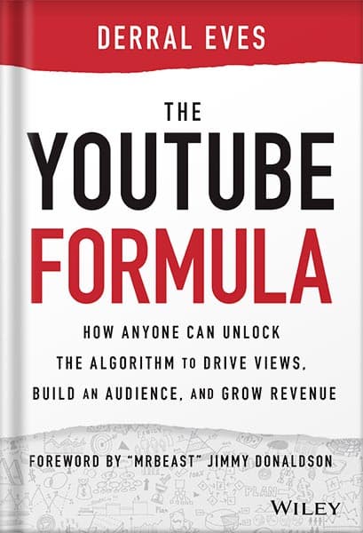دانلود کتاب The YouTube Formula: How Anyone Can Unlock the Algorithm to Drive Views, Build an Audience, and Grow Revenue 1st Edition, by Derral Eves
