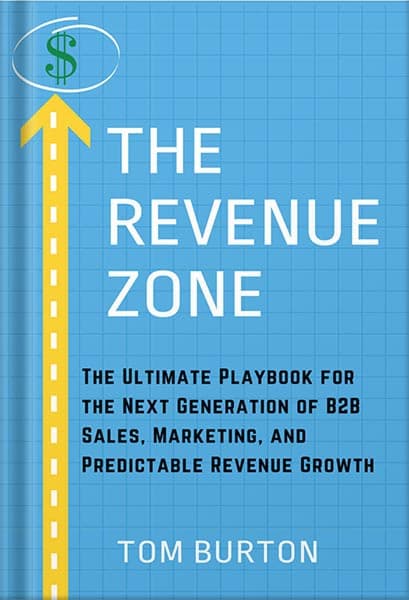 دانلود کتاب The Revenue Zone: The Ultimate Playbook for The Next Generation of B2B Sales, Marketing and Predictable Revenue Growth by Tom Burton