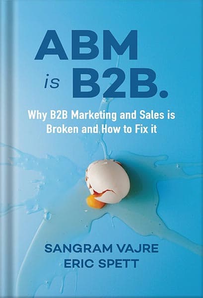 دانلود کتاب ABM is B2B.: Why B2B Marketing and Sales is Broken and How to Fix it by Sangram Vajre