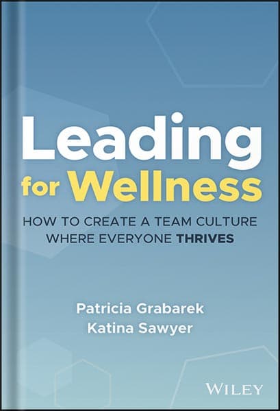 دانلود کتاب Leading for Wellness: How to Create a Team Culture Where Everyone Thrives 1st Edition, by Patricia Grabarek