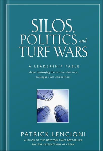 دانلود کتاب Silos, Politics and Turf Wars: A Leadership Fable About Destroying the Barriers That Turn Colleagues Into Competitors (J-B Lencioni Series) by Patrick M. Lencioni