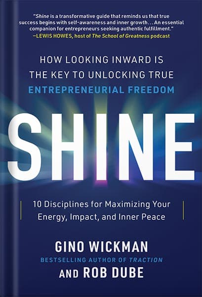 دانلود کتاب Shine: How Looking Inward Is the Key to Unlocking True Entrepreneurial Freedom by Gino Wickman