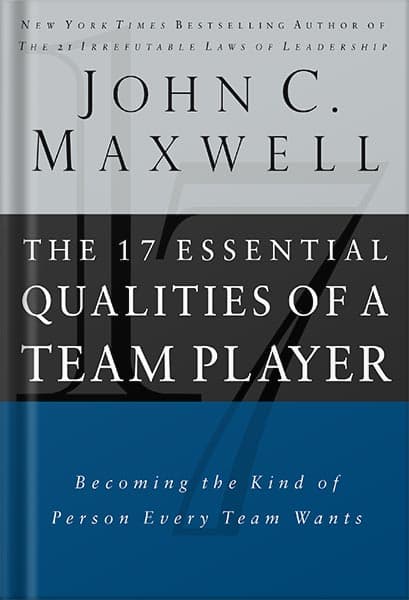 دانلود کتاب The 17 Essential Qualities of a Team Player: Becoming the Kind of Person Every Team Wants by John C. Maxwell