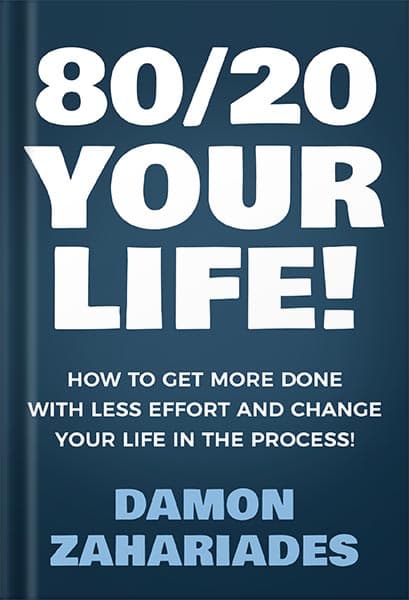 دانلود کتاب 80/20 Your Life! How To Get More Done With Less Effort And Change Your Life In The Process! by Damon Zahariades