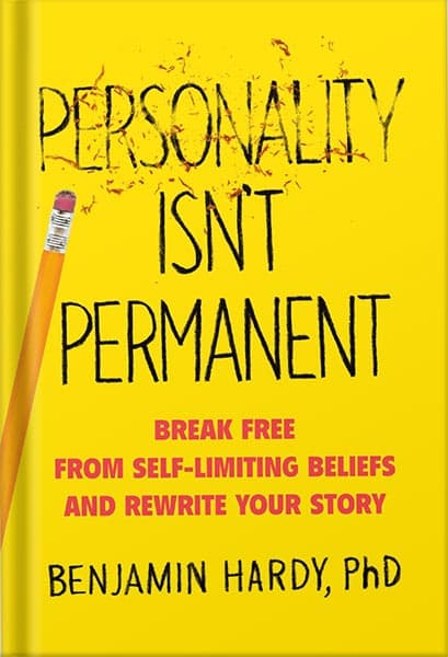 دانلود کتاب Personality Isn’t Permanent: Break Free from Self-Limiting Beliefs and Rewrite Your Story by Benjamin P. Hardy