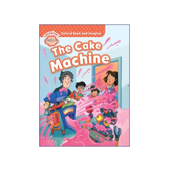 Oxford Read and Imagine Beginner The Cake Machine
