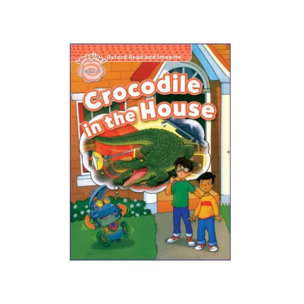 Oxford Read and Imagine Beginner Crocodile in the House