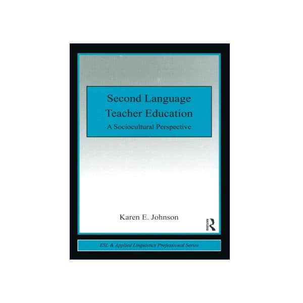 Second Language Teacher Education a Sociocultural Perspective