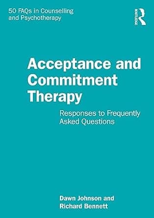 کتاب Acceptance and Commitment Therapy: Responses to Frequently Asked Questions (50 FAQs in Counselling and Psychotherapy) 1st Edition
