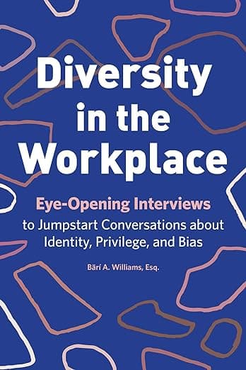 کتاب Diversity in the Workplace: Eye-Opening Interviews to Jumpstart Conversations about Identity, Privilege, and Bias