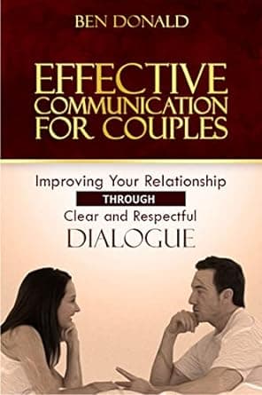 کتاب Effective Communication for Couples: Improving Your Relationship Through Clear and Respectful Dialogue