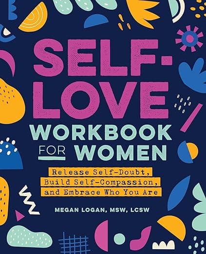 کتاب Self-Love Workbook for Women: Release Self-Doubt, Build Self-Compassion, and Embrace Who You Are (Self-Love Workbook and Journal)