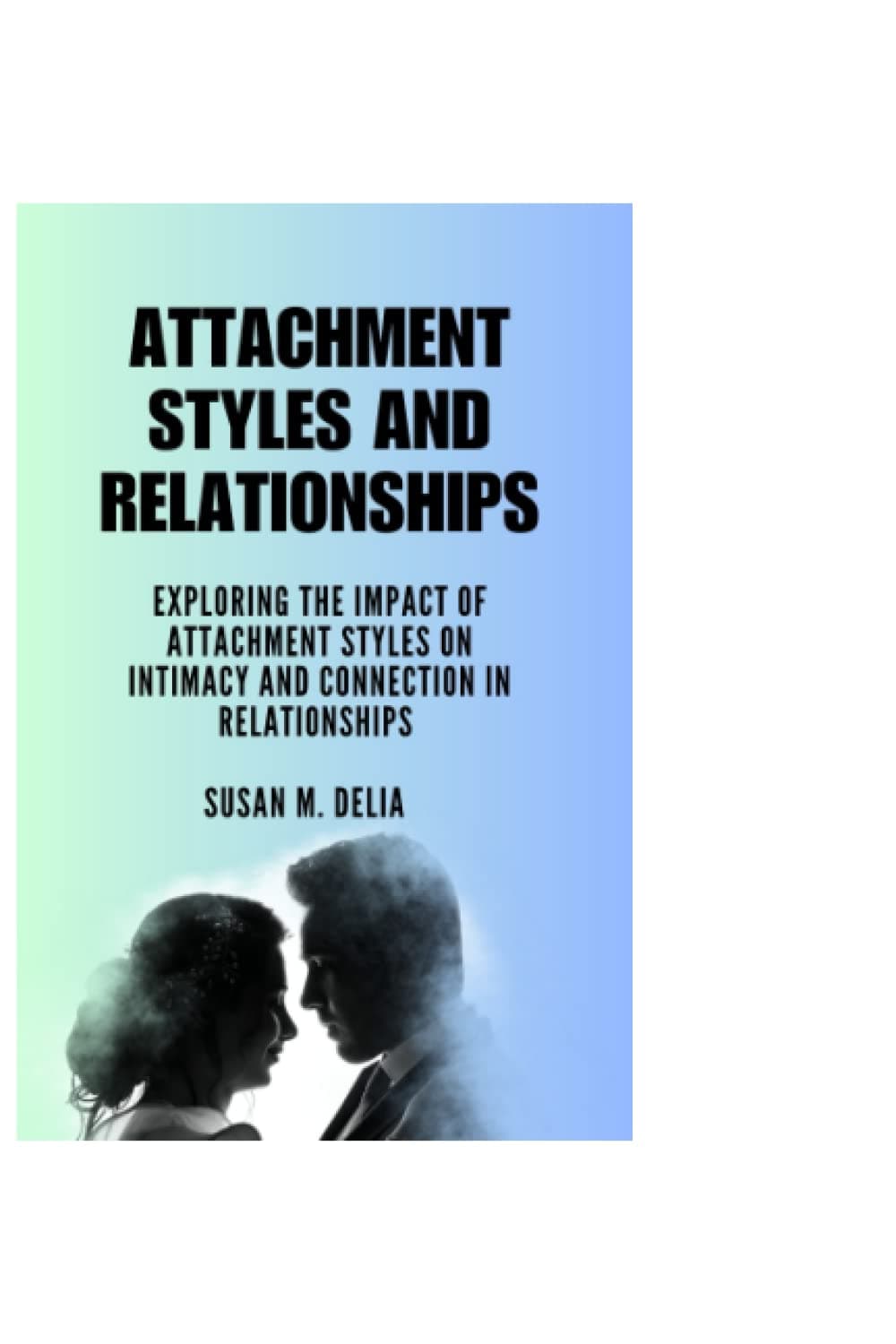 کتاب Attachment Styles and Relationships: Exploring the Impact of Attachment Styles on Intimacy and Connection in Relationships — تصویر ۲