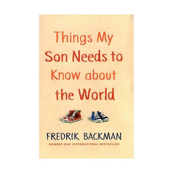 Things My Son Needs to Know about the World – Fredrik Backman