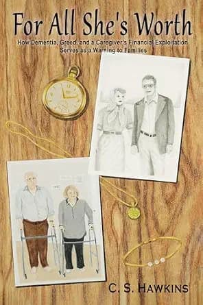 و دانلود نسخه کامل کتاب زبان اصلی For All She’s Worth: How Dementia, Greed, and a Caregiver’s Financial Exploitation Serves as a Warning To Families | دانلود کتاب خارجی
