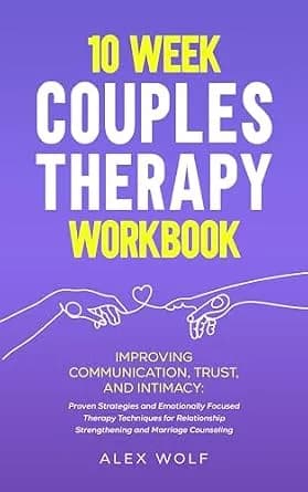 و دانلود نسخه کامل کتاب زبان اصلی 10 Week Couples Therapy Workbook: Improving Communication, Trust, and Intimacy: Proven Strategies and Emotionally Focused Therapy Techniques for Relationship Str