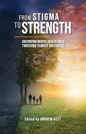 و دانلود نسخه کامل کتاب زبان اصلی From Stigma to Strength: Cultivating Mental Health for a Thriving Family Business | دانلود کتاب خارجی