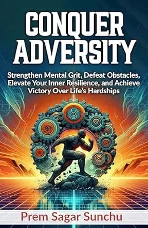 و دانلود نسخه کامل کتاب زبان اصلی Conquer Adversity: Strengthen Mental Grit, Defeat Obstacles, Elevate Your Inner Resilience, and Achieve Victory Over Life’s Hardships (The Resilient Mind Book 4)
