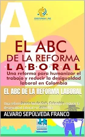 و دانلود نسخه کامل کتاب زبان اصلی EL ABC DE LA REFORMA LABORAL : Una reforma para humanizar el trabajo y reducir la desigualdad laboral en Colombia (Spanish Edition) PDF | دانلود کتاب خارجی