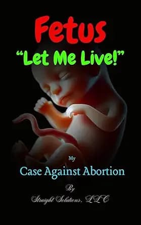 و دانلود نسخه کامل کتاب زبان اصلی Fetus “Let Me Live!”: My Case Against Abortion (Life at the Crossroads Book 1) PDF | دانلود کتاب خارجی