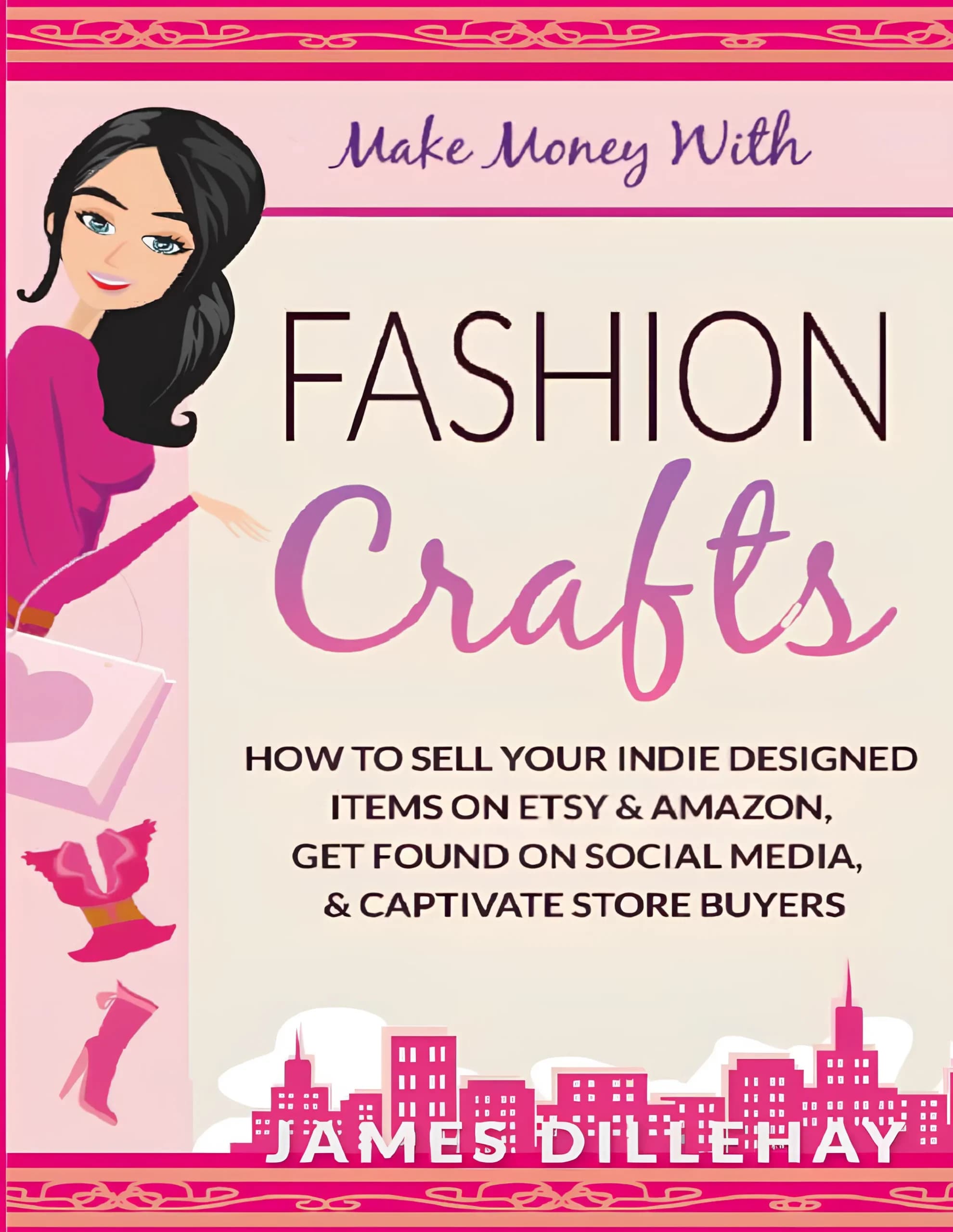 کتاب با صنایعدستی مد و فشن پول دربیاورید (Make Money with Fashion Crafts) نسخه انگلیسی PDF | جیمز دیلهی — تصویر ۲