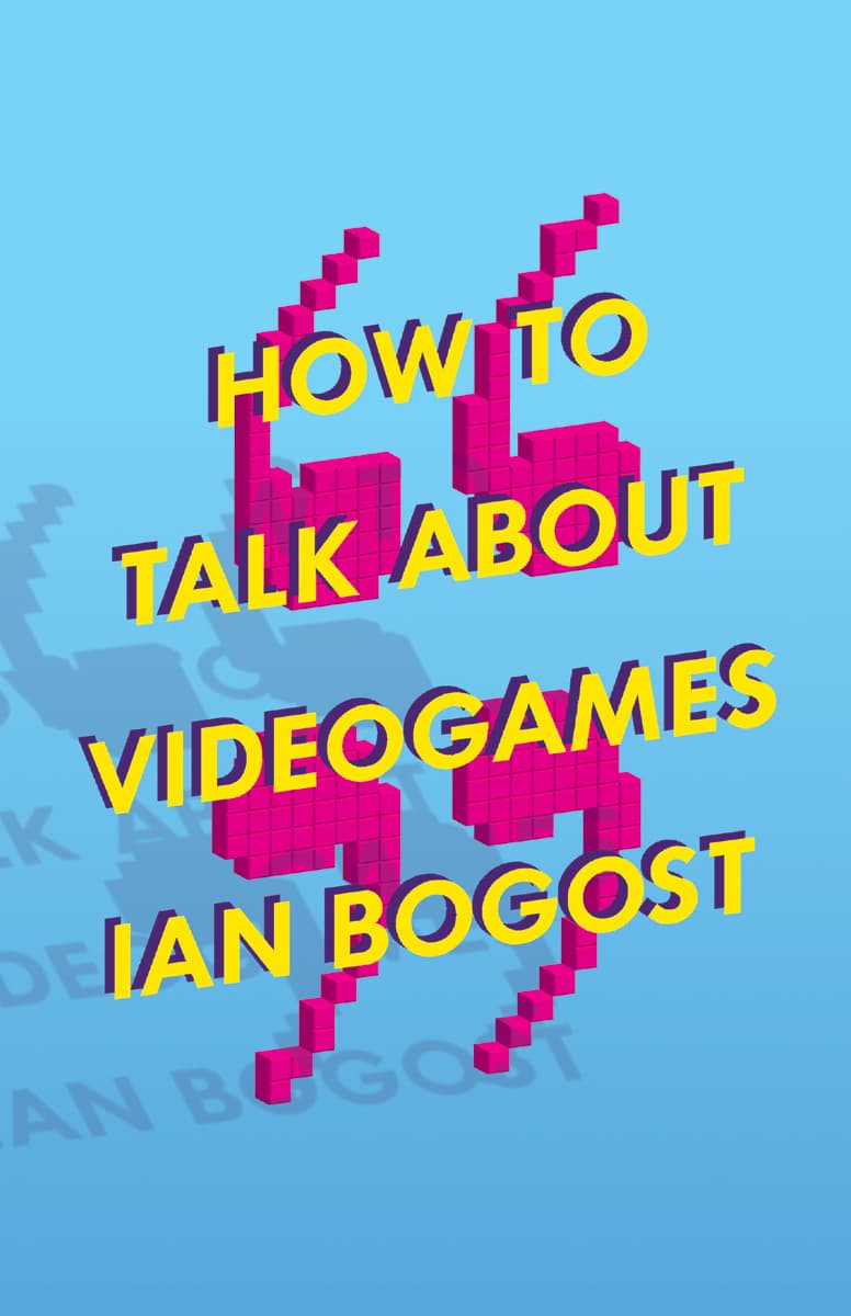 کتاب چگونه درباره بازی‌های ویدیویی صحبت کنیم (How to Talk About Videogames) نسخه انگلیسی PDF | ایان بوگاست