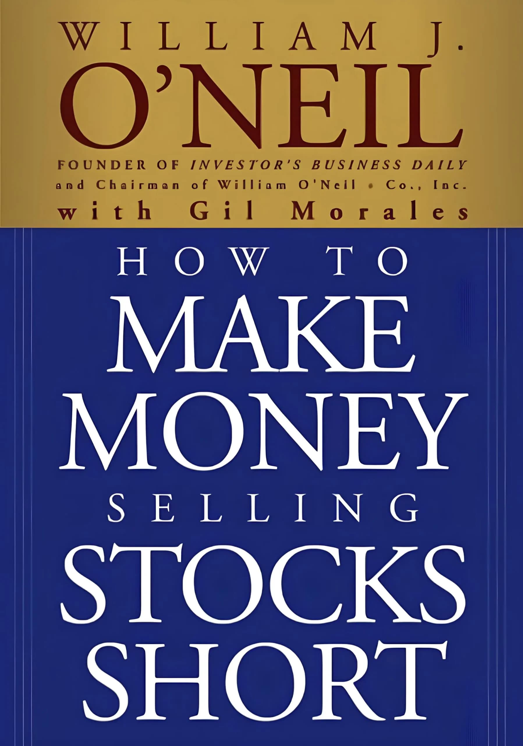 کتاب چگونه با فروش استقراضی سهام پول دربیاوریم (How to Make Money Selling Stocks Short) نسخه انگلیسی PDF | ویلیام جی. اونیل و گیل مورالس