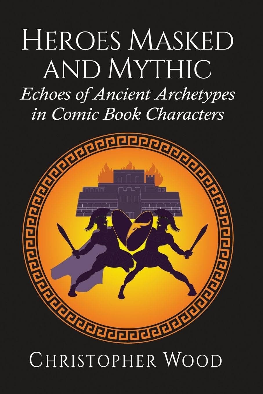 کتاب قهرمانان نقابدار و اسطورهای (Heroes: Masked and Mythic) نسخه انگلیسی PDF | کریستوفر وود