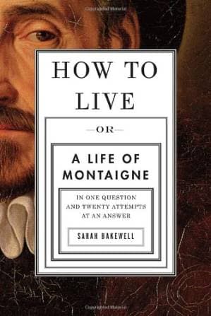 دانلود کتاب How To Live Or A Life of Montaigne in One Question and Twenty Attempts at an Answer