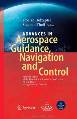 دانلود کتاب Advances in Aerospace Guidance, Navigation and Control: Selected Papers of the 1st CEAS Specialist Conference on Guidance, Navigation and Control
