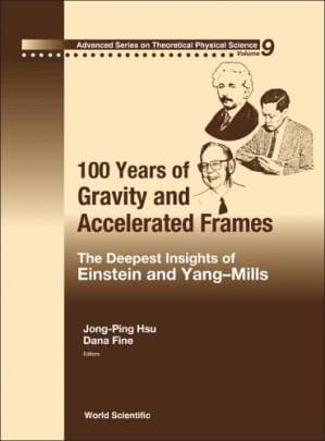 دانلود کتاب 100 Years of Gravity and Accelerated Frames: The Deepest Insights of Einstein and Yang-Mills