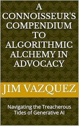 و دانلود نسخه کامل کتاب زبان اصلی A Connoisseur’s Compendium to Algorithmic Alchemy in Advocacy: Navigating the Treacherous Tides of Generative AI PDF | دانلود کتاب خارجی