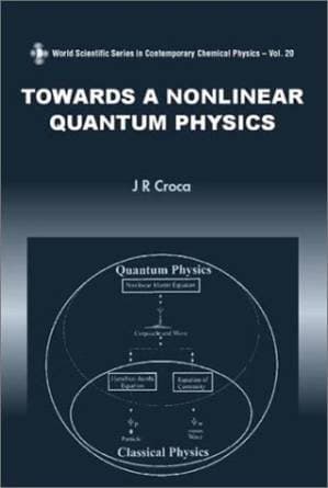 دانلود کتاب Towards a Nonlinear Quantum Physics (World Scientific Series in Contemporary Chemical Physics)