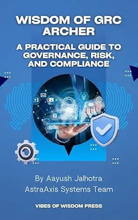 و دانلود نسخه کامل کتاب زبان اصلی Wisdom of GRC Archer: A Practical Guide to Governance, Risk, and Compliance: A practical toolkit With actionable advice, templates, and step-by-step frameworks,