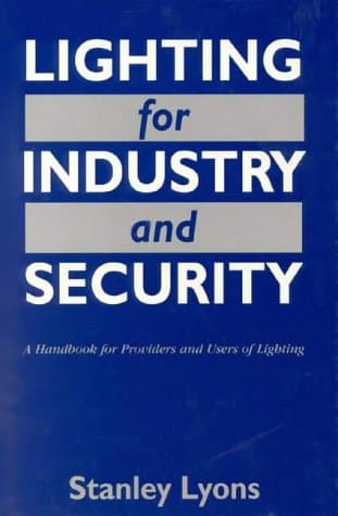 Lighting for Industry and Security: A Handbook for Providers and Users of Lighting