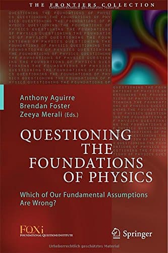 Questioning the Foundations of Physics: Which of Our Fundamental Assumptions Are Wrong?