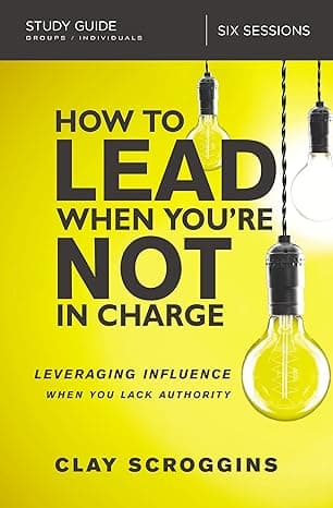 کتاب How to Lead When You’re Not in Charge: Leveraging Influence When You Lack Authority نسخه انگلیسی PDF | Clay Scroggins