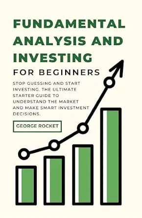 و دانلود نسخه کامل کتاب زبان اصلی FUNDAMENTAL ANALYSIS AND INVESTING FOR BEGINNERS: Stop Guessing and Start Investing. The Ultimate Starter Guide to Understand the Market and Make Smart Investmen — تصویر ۲
