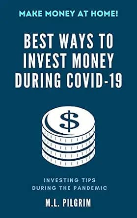 و دانلود نسخه کامل کتاب زبان اصلی Best Ways to Invest Money During COVID-19: Investing Tips During the Pandemic while you are at Home: For Investors, For Beginners, and also for Gifts … Inv