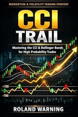 و دانلود نسخه کامل کتاب زبان اصلی CCI Trail & Bollinger Bands Trading Strategy: A Beginner-Friendly Guide to Understanding the CCI Trail Indicator, Bollinger Band Volatility and High Probabi