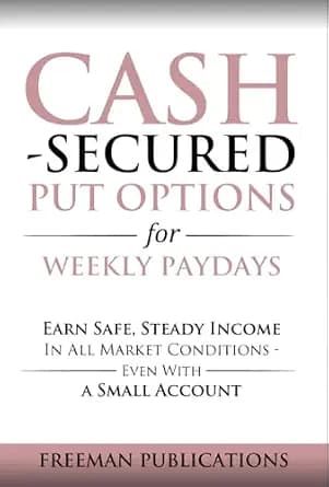 و دانلود نسخه کامل کتاب زبان اصلی Cash Secured Put Options for Weekly Paydays: Earn Safe, Steady Income in All Market Conditions – Even With a Small Account (Options Trading for Beginners B