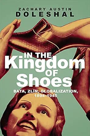 و دانلود نسخه کامل کتاب زبان اصلی In the Kingdom of Shoes: Bata, Zlín, Globalization, 1894–1945 PDF | دانلود کتاب خارجی — تصویر ۲