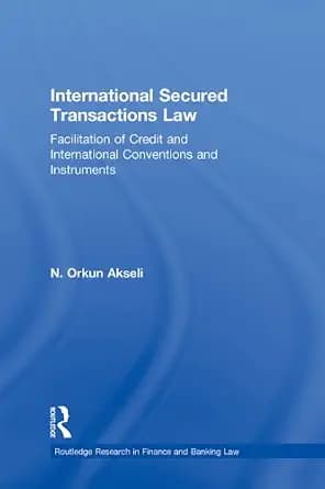 و دانلود نسخه کامل کتاب زبان اصلی International Secured Transactions Law: Facilitation of Credit and International Conventions and Instruments (Routledge Research in Finance and Banking Law) PDF — تصویر ۲