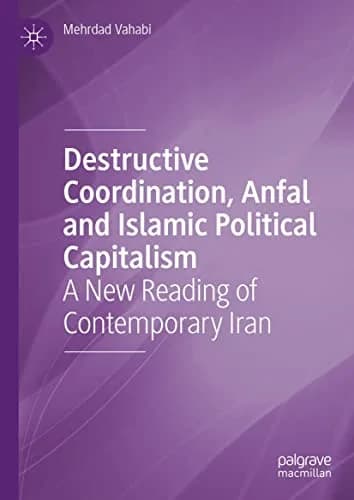 و دانلود نسخه کامل کتاب زبان اصلی Destructive Coordination, Anfal and Islamic Political Capitalism: A New Reading of Contemporary Iran Kindle Edition PDF | دانلود کتاب خارجی