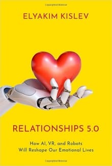 کتاب Relationships 5.0: How AI, VR, and Robots Will Reshape Our Emotional Lives